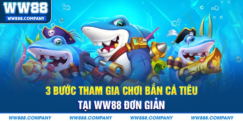 3 bước tham gia chơi bắn cá tiêu tiên tại WW88 đơn giản