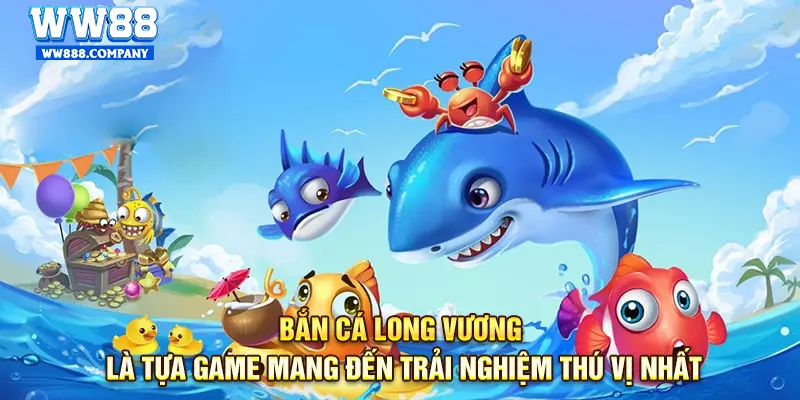 Tổng quan về sảnh bắn cá long vương siêu hấp dẫn