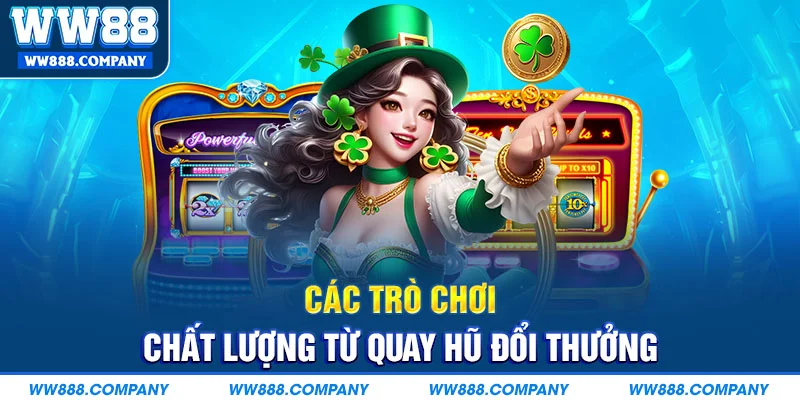 Các trò chơi chất lượng từ quay hũ đổi thưởng
