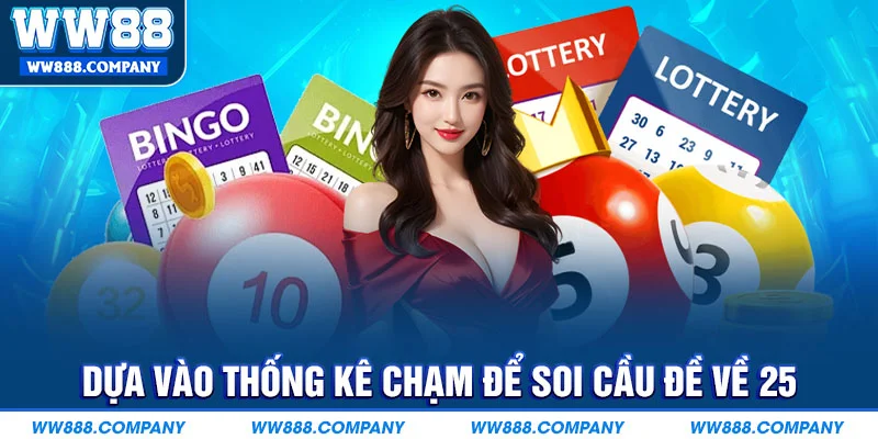Dựa vào thống kê chạm để soi cầu đề về 25 hôm sau đánh con gì