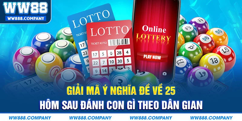 Giải mã ý nghĩa đề về 25 hôm sau đánh con gì theo dân gian