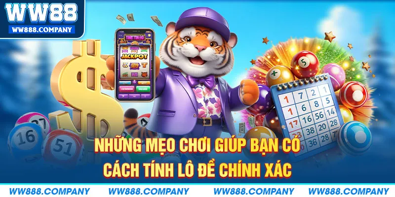 Mẹo tính chuẩn xác về lô đề tại WW88