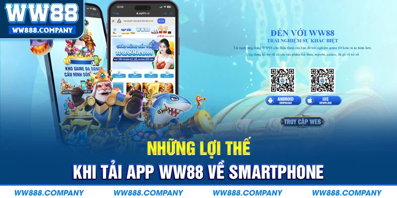 Những lợi thế khi tải app WW88 về Smartphone