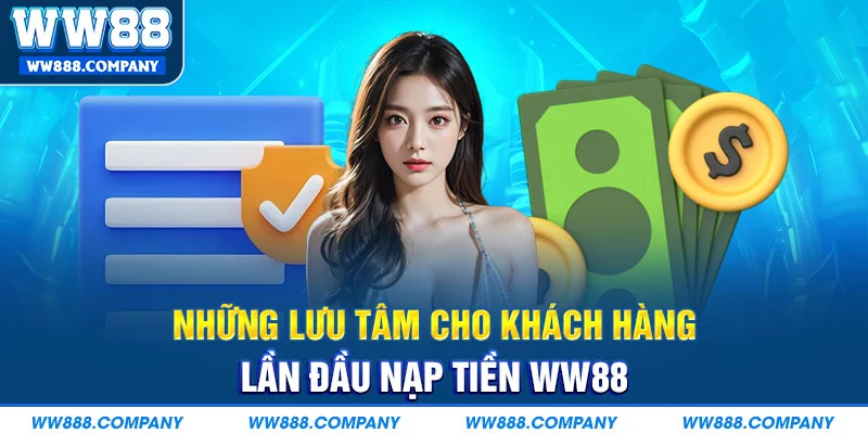 Những lưu tâm cho khách hàng lần đầu nạp tiền WW88