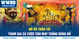 Nổ hũ thần tại WW88 cá cược vận may