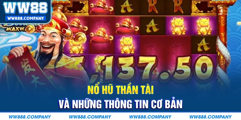 Tổng quan game nổ hũ thần tài