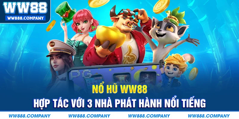 Nổ hũ WW88 hợp tác với nhà phát hành nổi tiếng