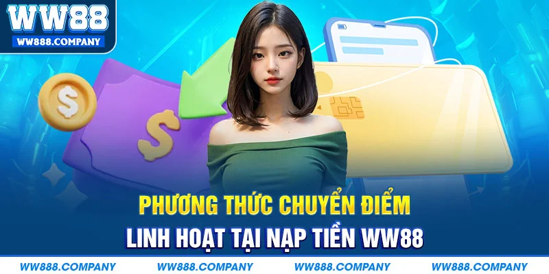Phương thức chuyển điểm linh hoạt tại Nạp tiền WW88