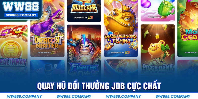 Quay hũ đổi thưởng JDB cực chất