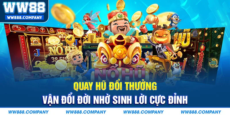 Quay hũ đổi thưởng tại WW88