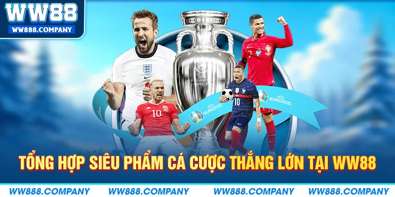 Tổng hợp siêu phẩm cá cược thắng lớn tại WW88
