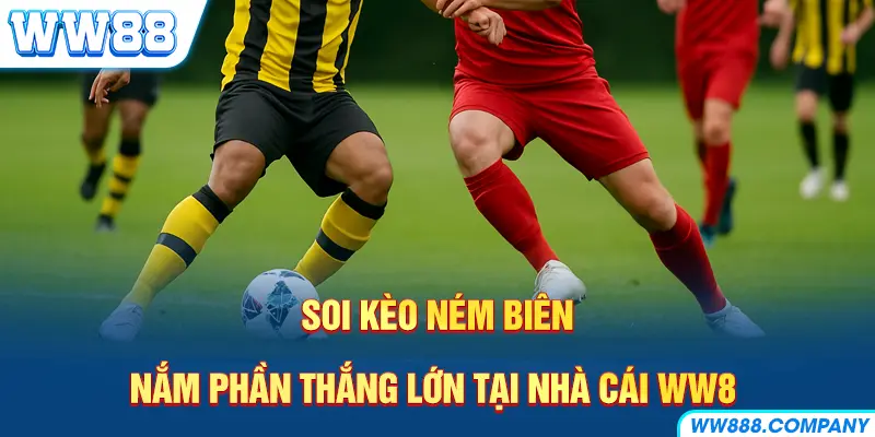 Quan tâm các yếu tố soi kèo ném biên tại WW88
