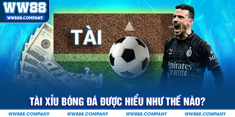 Tài xỉu bóng đá là gì?