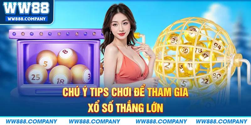 Chú ý tips chơi để tham gia xổ số thắng lớn