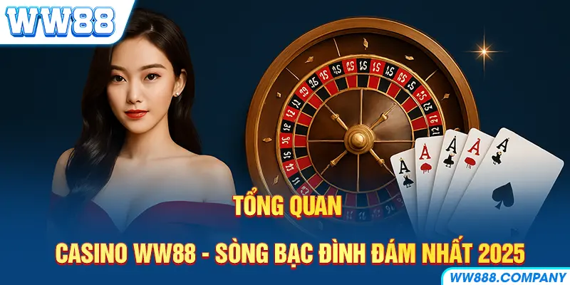 Tổng quan Casino WW88 đình đám nhất hiện nay