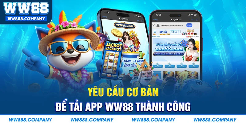 Yêu cầu cơ bản để tải app WW88 thành công